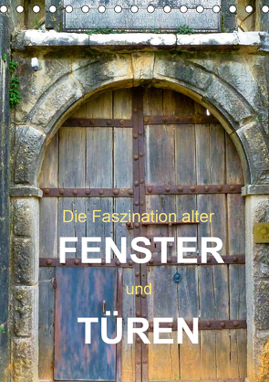 Die Faszination alter Fenster und Türen (Tischkalender 2021 DIN A5 hoch) von Gärtner,  Oliver