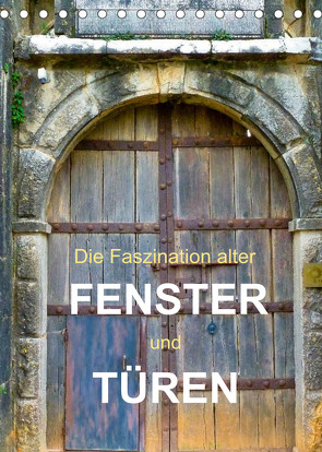 Die Faszination alter Fenster und Türen (Tischkalender 2023 DIN A5 hoch) von Gärtner,  Oliver