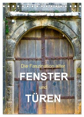 Die Faszination alter Fenster und Türen (Tischkalender 2024 DIN A5 hoch), CALVENDO Monatskalender von Gärtner,  Oliver