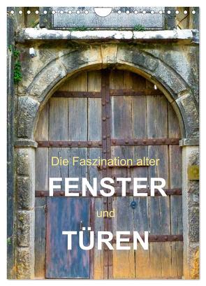 Die Faszination alter Fenster und Türen (Wandkalender 2024 DIN A4 hoch), CALVENDO Monatskalender von Gärtner,  Oliver