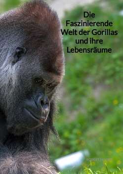 Die Faszinierende Welt der Gorillas und ihre Lebensräume von Mager,  Robert