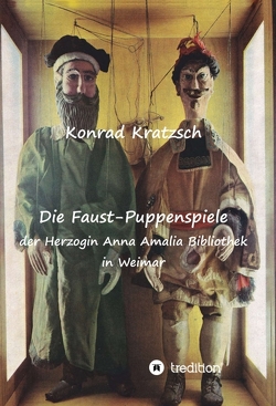 Die Faust-Puppenspiele der Herzogin Anna Amalia Bibliothek in Weimar von Kratzsch,  Konrad
