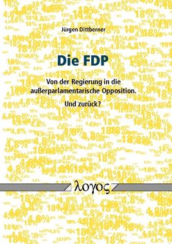 Die FDP – von der Regierung in die außerparlamentarische Opposition. Und zurück? von Dittberner,  Jürgen