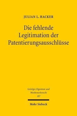 Die fehlende Legitimation der Patentierungsausschlüsse von Hacker,  Julian L.
