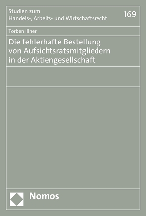 Die fehlerhafte Bestellung von Aufsichtsratsmitgliedern in der Aktiengesellschaft von Illner,  Torben