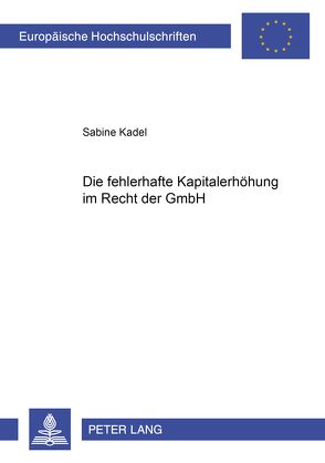 Die fehlerhafte Kapitalerhöhung im Recht der GmbH von Kadel,  Sabine