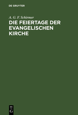 Die Feiertage der evangelischen Kirche von Schirmer,  A. G. F.