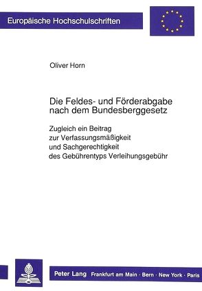 Die Feldes- und Förderabgabe nach dem Bundesberggesetz von Horn,  Oliver