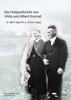 Die Feldpostbriefe von Hilda und Albert Konrad von Konrad,  Sigrid