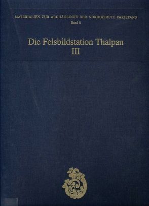 Die Felsbildstation Thalpan III von Bandini-König,  Ditte, Fussmann,  Gérard, Hinüber,  Oskar von, Sims-Williams,  Nicholas