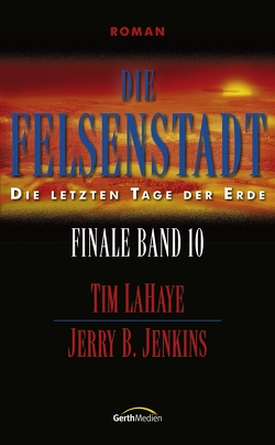 Die Felsenstadt – Finale 10 von Jenkins,  Jerry B., LaHaye,  Tim