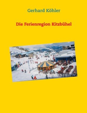 Die Ferienregion Kitzbühel von Köhler,  Gerhard