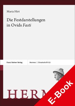 Die Festdarstellungen in Ovids „Fasti“ von Hirt,  Maria