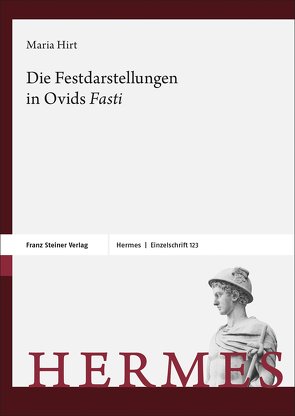 Die Festdarstellungen in Ovids „Fasti“ von Hirt,  Maria