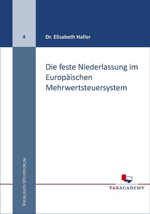 Die feste Niederlassung im Europäischen Mehrwertsteuersystem von Dr. Haller,  Elisabeth