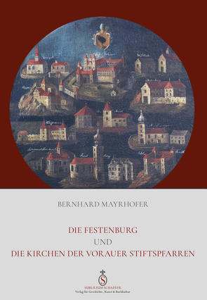 Die Festenburg und die Kirchen der Vorauer Stiftspfarren von Mayrhofer,  Bernhard