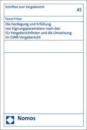 Die Festlegung und Erfüllung von Eignungsparametern nach den EU-Vergaberichtlinien und die Umsetzung im GWB-Vergaberecht von Friton,  Pascal