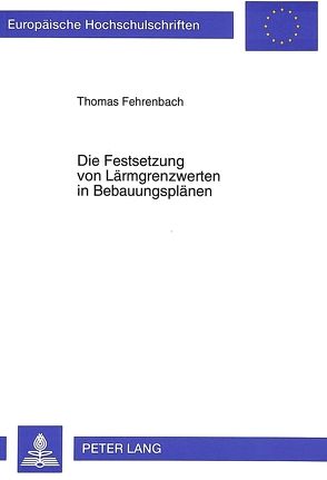 Die Festsetzung von Lärmgrenzwerten in Bebauungsplänen von Fehrenbach,  Thomas
