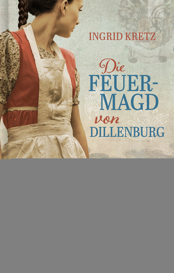 Die Feuermagd von Dillenburg von Kretz,  Ingrid