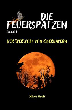 Die Feuerspatzen, Der Werwolf von Oberbayern von Groß,  Oliver