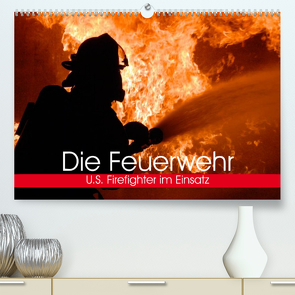 Die Feuerwehr. U.S. Firefighter im Einsatz (Premium, hochwertiger DIN A2 Wandkalender 2023, Kunstdruck in Hochglanz) von Stanzer,  Elisabeth