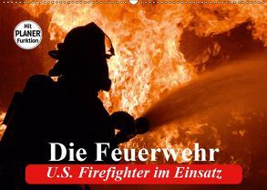 Die Feuerwehr. U.S. Firefighter im Einsatz (Wandkalender 2019 DIN A2 quer) von Stanzer,  Elisabeth