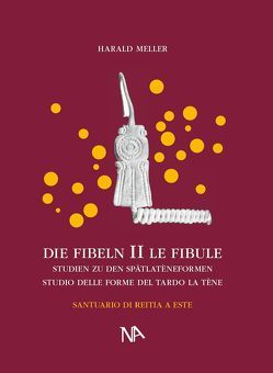 Die Fibeln aus dem Reitia-Heiligtum von Este (Ausgrabungen 1880-1916) von Dämmer,  Heinz-Werner, Meller,  Harald