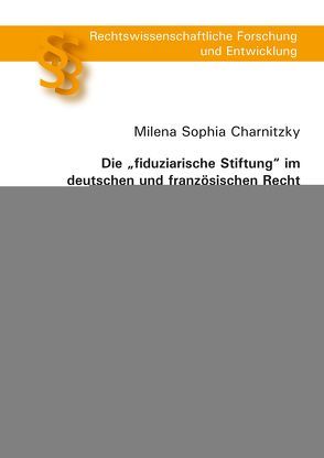Die „fiduziarische Stiftung“ im deutschen und französischen Recht von Charnitzky,  Milena Sophia