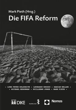 Die FIFA Reform von Goldsmith,  Lord Peter, Grosso,  Leonardo, Heller,  Damian, Hershman,  Michael, Jorge,  Guillermo, Pieth,  Mark