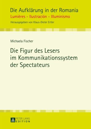 Die Figur des Lesers im Kommunikationssystem der Spectateurs von Fischer,  Michaela
