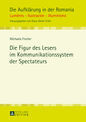 Die Figur des Lesers im Kommunikationssystem der Spectateurs von Fischer,  Michaela