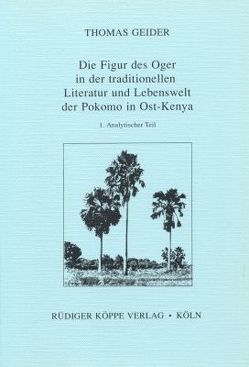 Die Figur des Oger in der traditionellen Literatur und Lebenswelt der Pokomo in Ost-Kenya von Geider,  Thomas, Möhlig,  Wilhelm J.G.