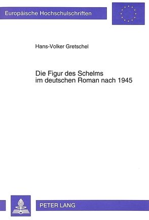 Die Figur des Schelms im deutschen Roman nach 1945 von Gretschel,  Hans-Volker