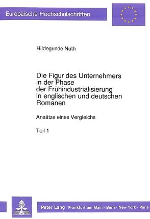 Die Figur des Unternehmers in der Phase der Frühindustrialisierung in englischen und deutschen Romanen von Nuth,  Hildegunde