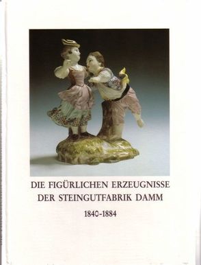 Die figürlichen Erzeugnisse der Steingutfabrik Damm 1840-1884 von Reber,  Horst, Schad,  Brigitte, Stenger,  Erich, Zoike,  Birgit