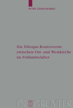 Die Filioque-Kontroverse zwischen Ost- und Westkirche im Frühmittelalter von Gemeinhardt,  Peter