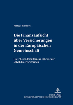 Die Finanzaufsicht über Versicherungen in der Europäischen Gemeinschaft von Hennies,  Marcus