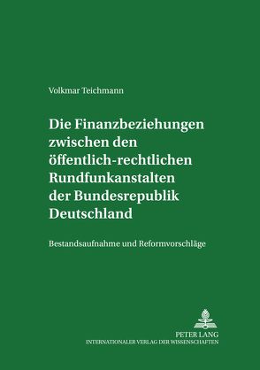 Die Finanzbeziehungen zwischen den öffentlich-rechtlichen Rundfunkanstalten der Bundesrepublik Deutschland von Teichmann,  Volkmar