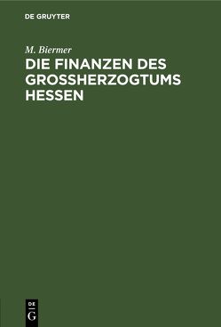 Die Finanzen des Großherzogtums Hessen von Biermer,  M.