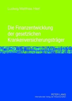 Die Finanzentwicklung der gesetzlichen Krankenversicherungsträger von Hierl,  Ludwig