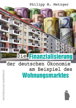 Die Finanzialisierung der deutschen Ökonomie am Beispiel des Wohnungsmarktes von Metzger,  Philipp