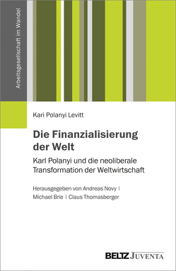 Die Finanzialisierung der Welt von Brie,  Michael, Novy,  Andreas, Polanyi-Levitt,  Kari, Thomasberger,  Claus