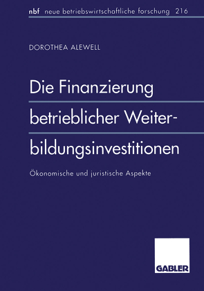 Die Finanzierung betrieblicher Weiterbildungsinvestitionen von Alewell,  Dorothea