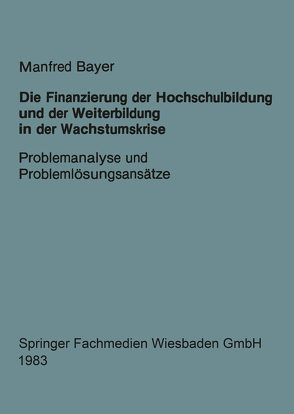 Die Finanzierung der Hochschulbildung und der Weiterbildung in der Wachstumskrise von Bayer,  Manfred