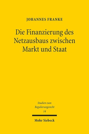 Die Finanzierung des Netzausbaus zwischen Markt und Staat von Franke,  Johannes