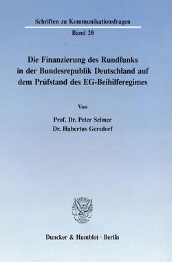 Die Finanzierung des Rundfunks in der Bundesrepublik. von Gersdorf,  Hubertus, Selmer,  Peter