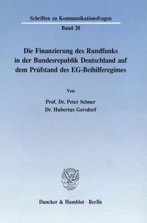 Die Finanzierung des Rundfunks in der Bundesrepublik. von Gersdorf,  Hubertus, Selmer,  Peter