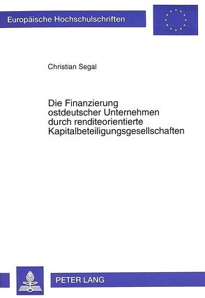 Die Finanzierung ostdeutscher Unternehmen durch renditeorientierte Kapitalbeteiligungsgesellschaften von Segal,  Christian