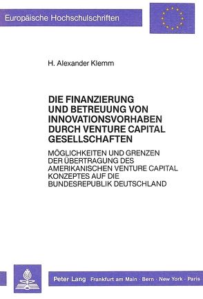 Die Finanzierung und Betreuung von Innovationsvorhaben durch Venture Capital Gesellschaften von Klemm,  Hans Alexander