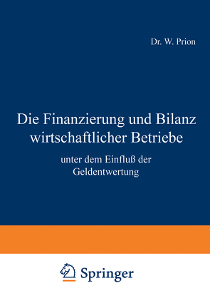 Die Finanzierung und Bilanz wirtschaftlicher Betriebe von Prion,  W.
